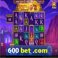 600 bet .com